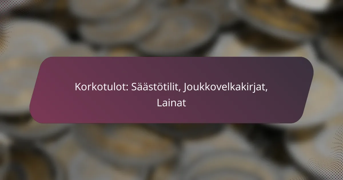 Korkotulot: Säästötilit, Joukkovelkakirjat, Lainat