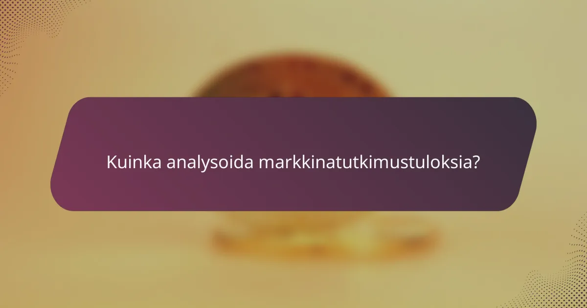Kuinka analysoida markkinatutkimustuloksia?
