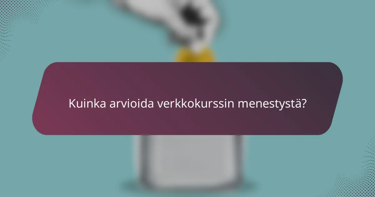 Kuinka arvioida verkkokurssin menestystä?