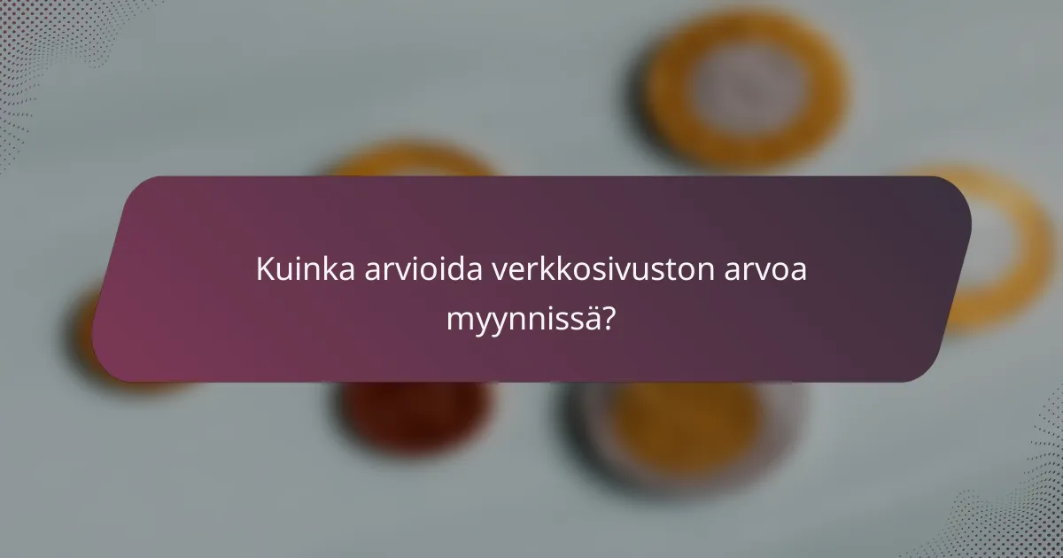 Kuinka arvioida verkkosivuston arvoa myynnissä?