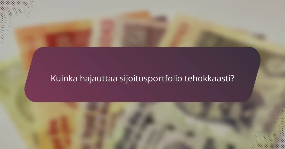 Kuinka hajauttaa sijoitusportfolio tehokkaasti?
