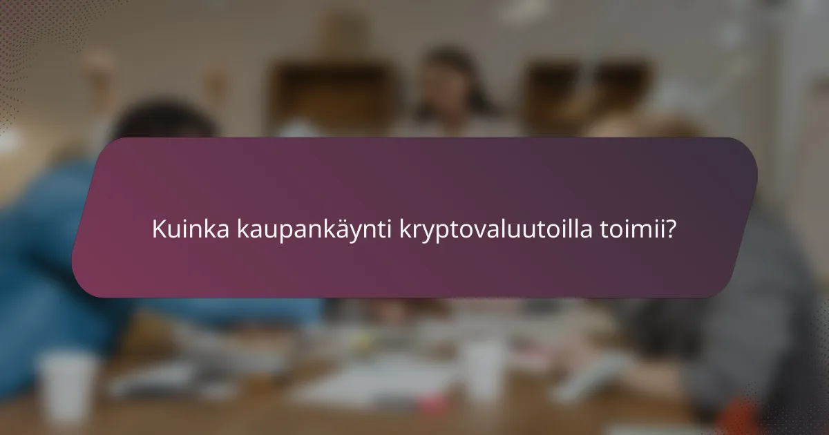 Kuinka kaupankäynti kryptovaluutoilla toimii?