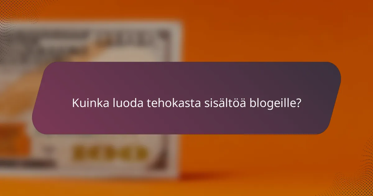 Kuinka luoda tehokasta sisältöä blogeille?