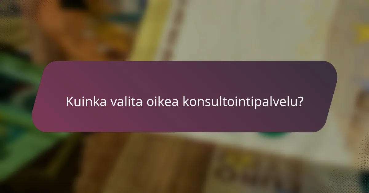 Kuinka valita oikea konsultointipalvelu?