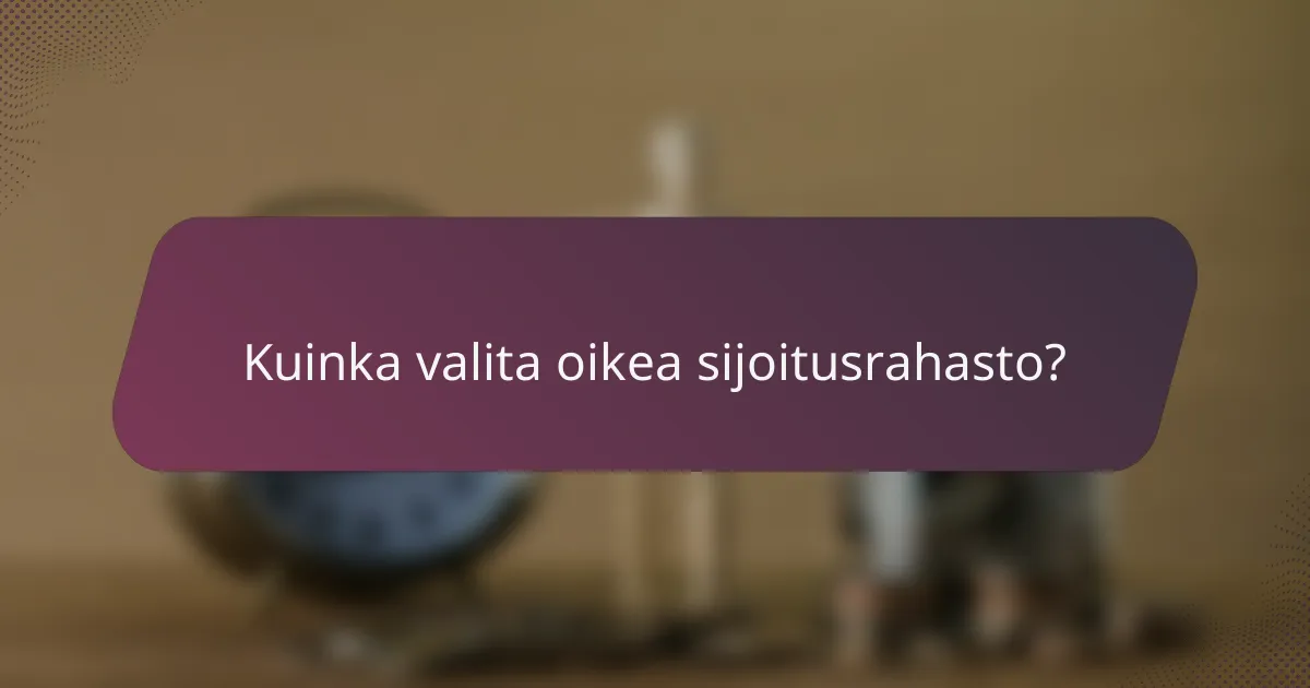 Kuinka valita oikea sijoitusrahasto?