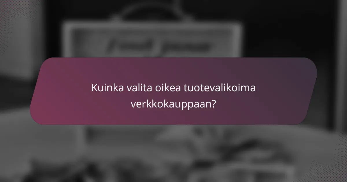 Kuinka valita oikea tuotevalikoima verkkokauppaan?