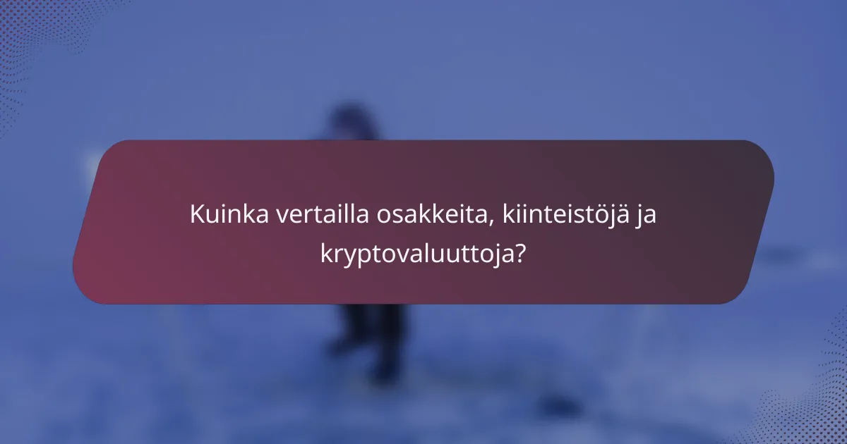 Kuinka vertailla osakkeita, kiinteistöjä ja kryptovaluuttoja?