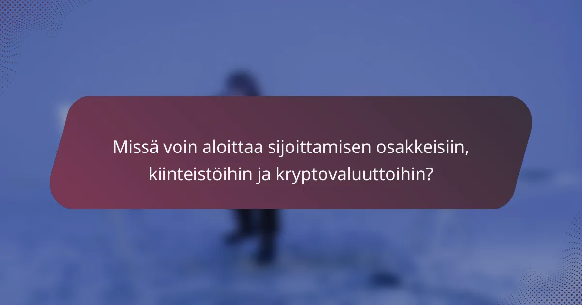 Missä voin aloittaa sijoittamisen osakkeisiin, kiinteistöihin ja kryptovaluuttoihin?