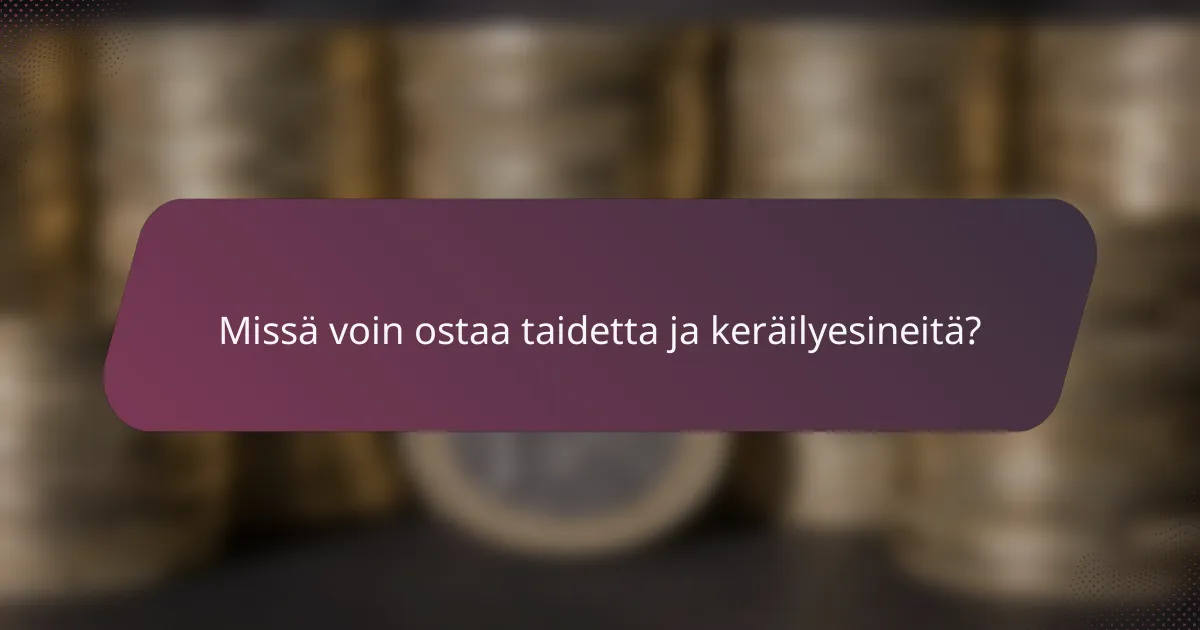 Missä voin ostaa taidetta ja keräilyesineitä?