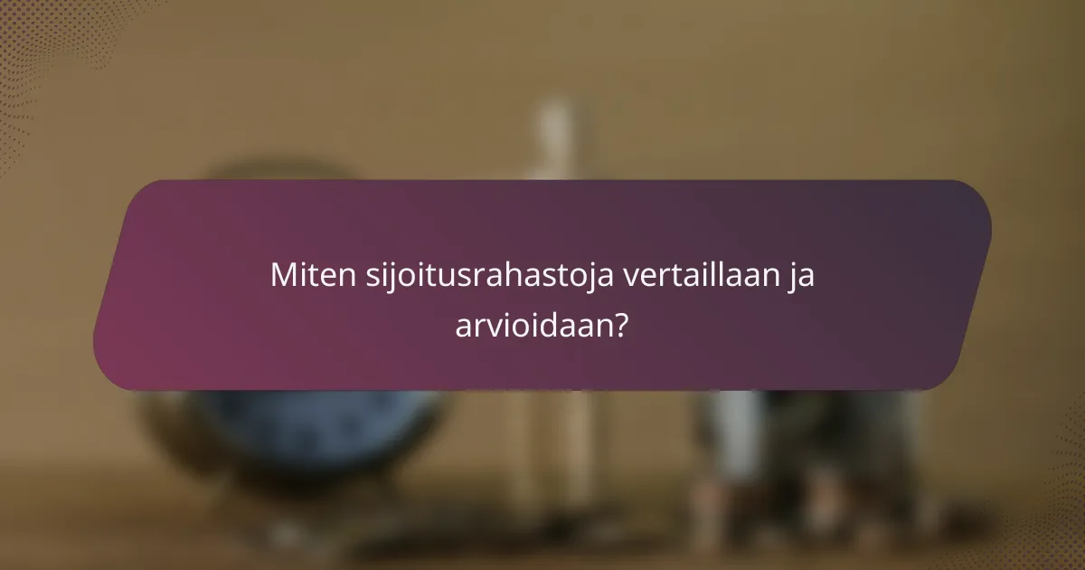 Miten sijoitusrahastoja vertaillaan ja arvioidaan?