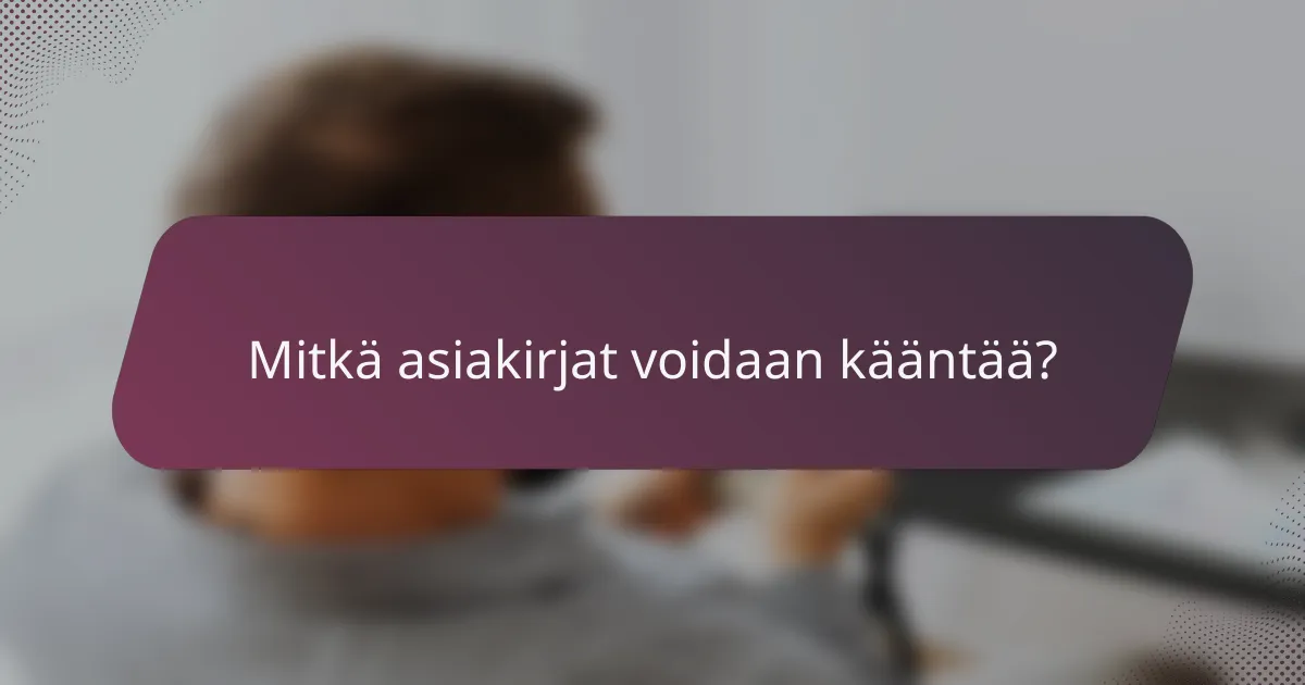 Mitkä asiakirjat voidaan kääntää?