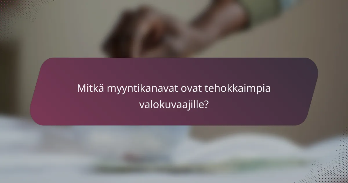 Mitkä myyntikanavat ovat tehokkaimpia valokuvaajille?
