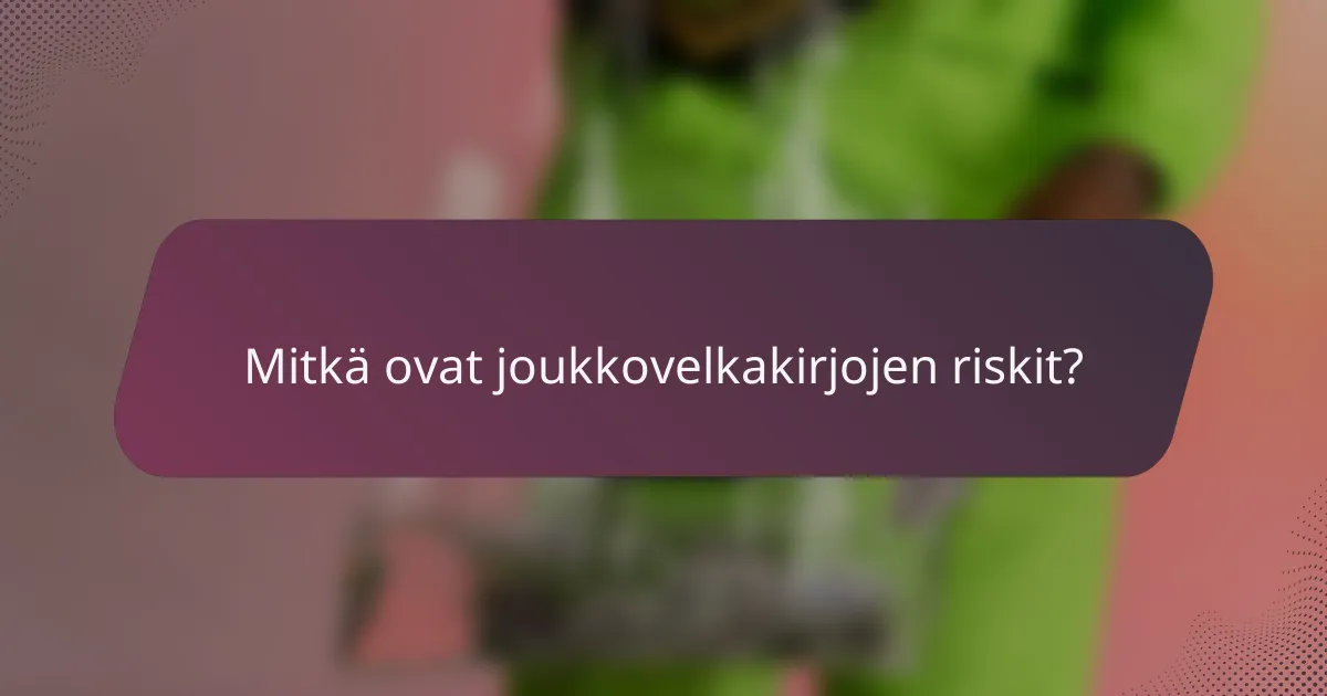 Mitkä ovat joukkovelkakirjojen riskit?