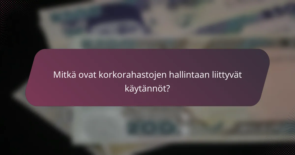 Mitkä ovat korkorahastojen hallintaan liittyvät käytännöt?