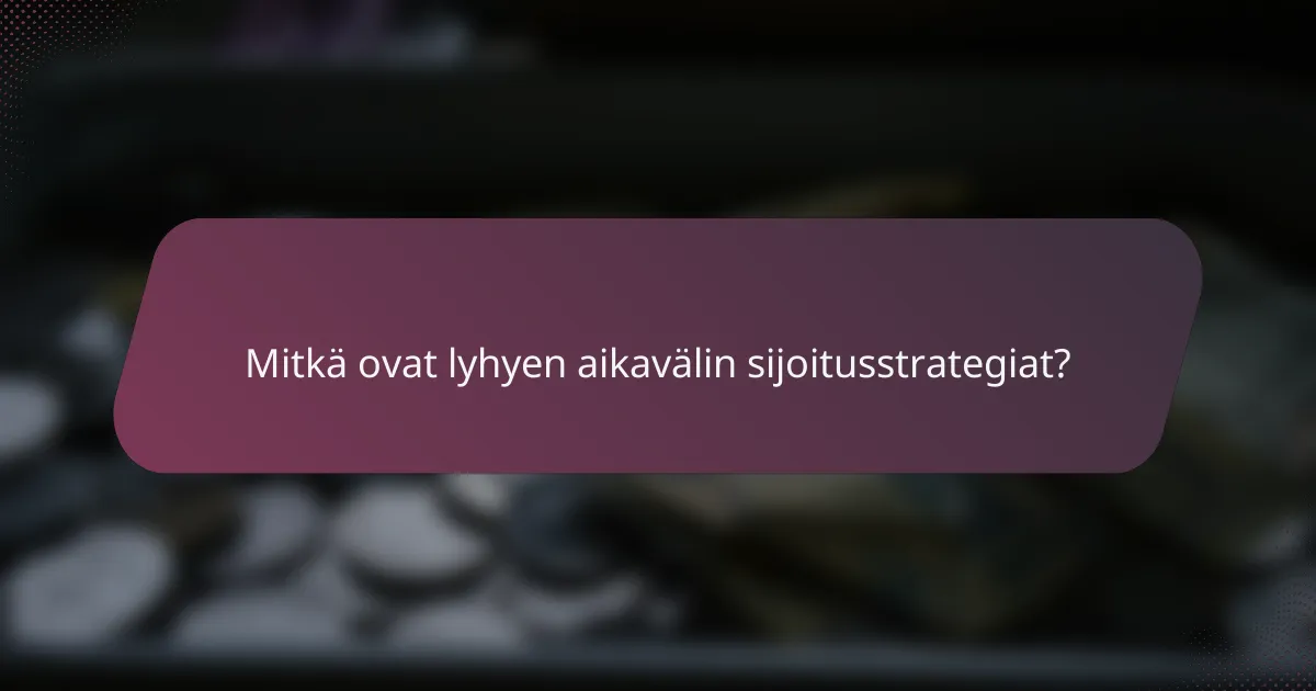 Mitkä ovat lyhyen aikavälin sijoitusstrategiat?