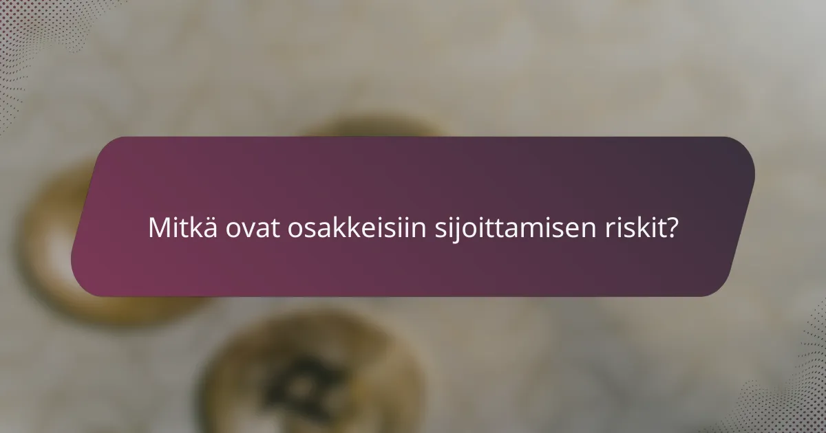 Mitkä ovat osakkeisiin sijoittamisen riskit?