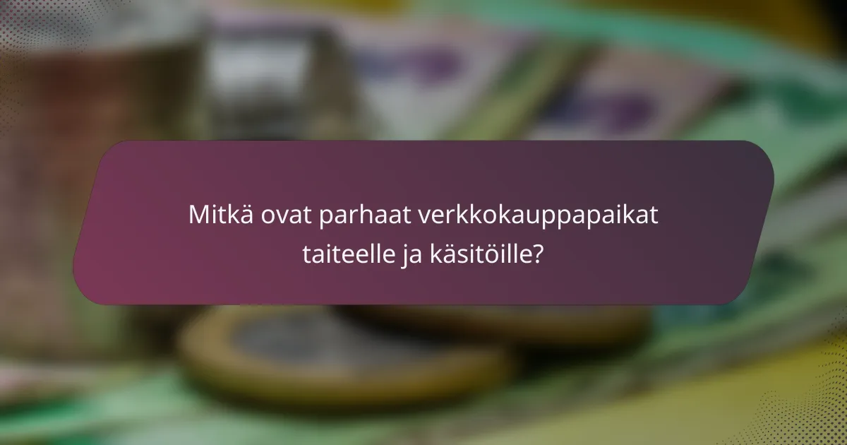 Mitkä ovat parhaat verkkokauppapaikat taiteelle ja käsitöille?