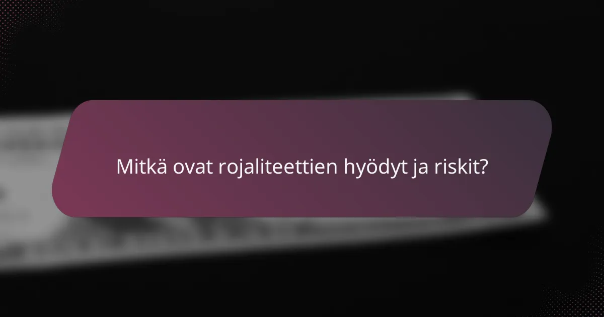 Mitkä ovat rojaliteettien hyödyt ja riskit?