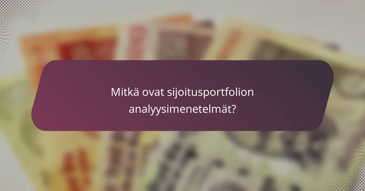 Mitkä ovat sijoitusportfolion analyysimenetelmät?