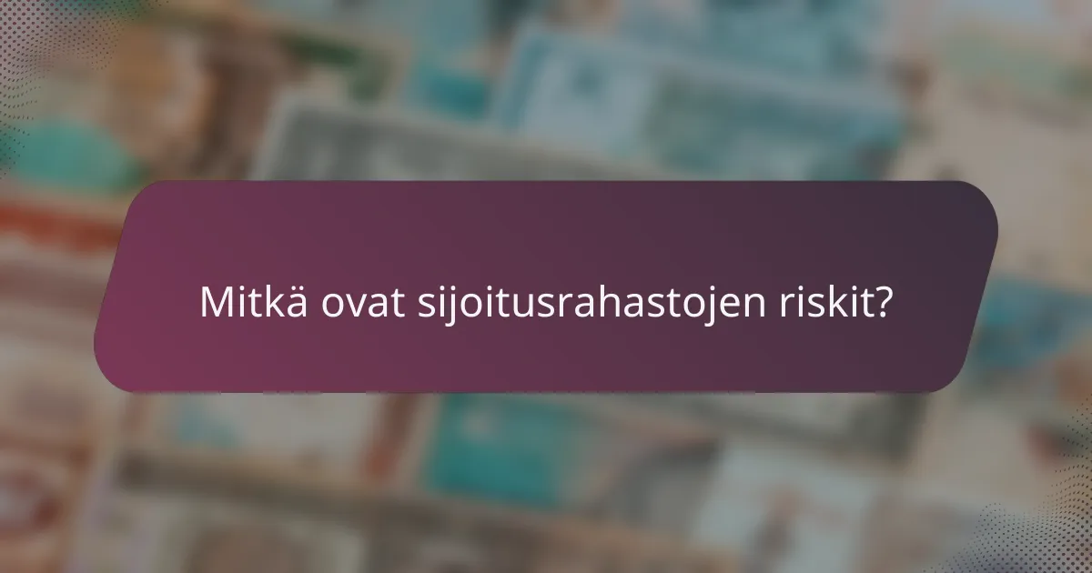 Mitkä ovat sijoitusrahastojen riskit?