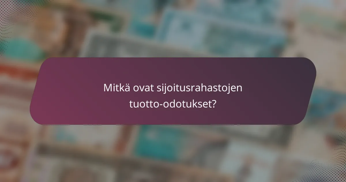 Mitkä ovat sijoitusrahastojen tuotto-odotukset?