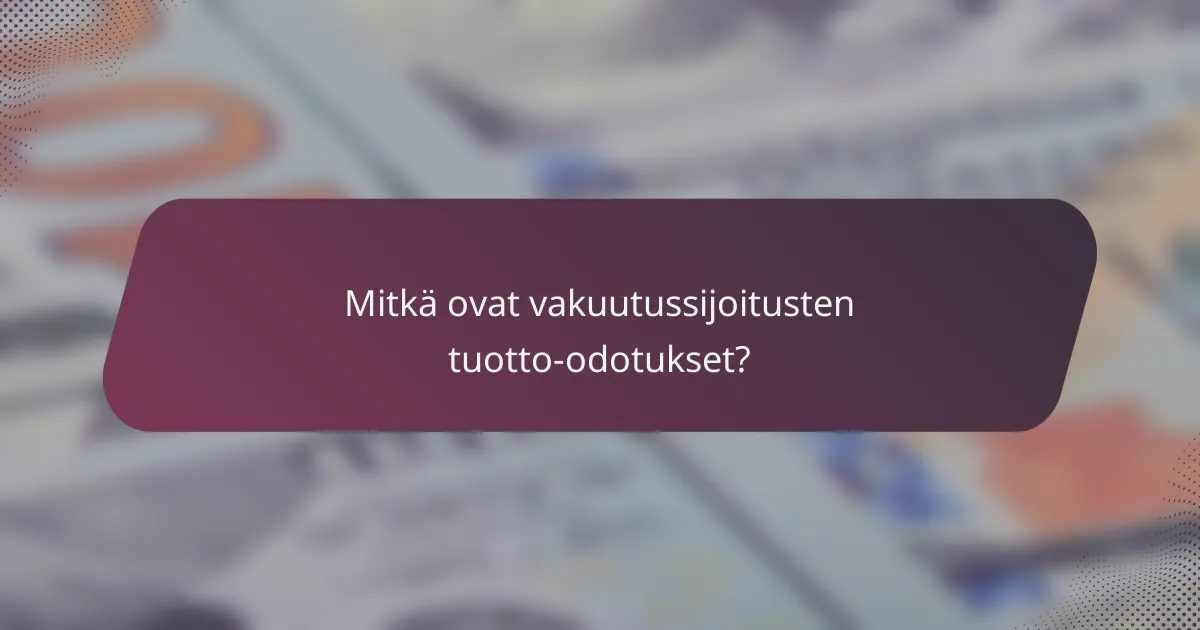 Mitkä ovat vakuutussijoitusten tuotto-odotukset?