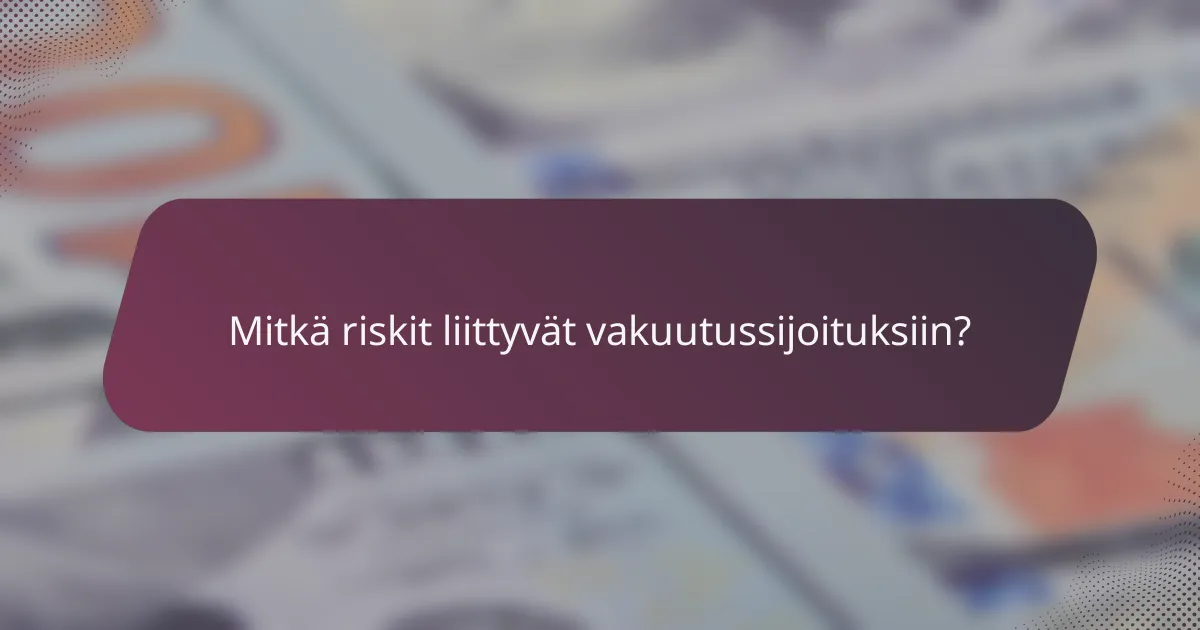 Mitkä riskit liittyvät vakuutussijoituksiin?