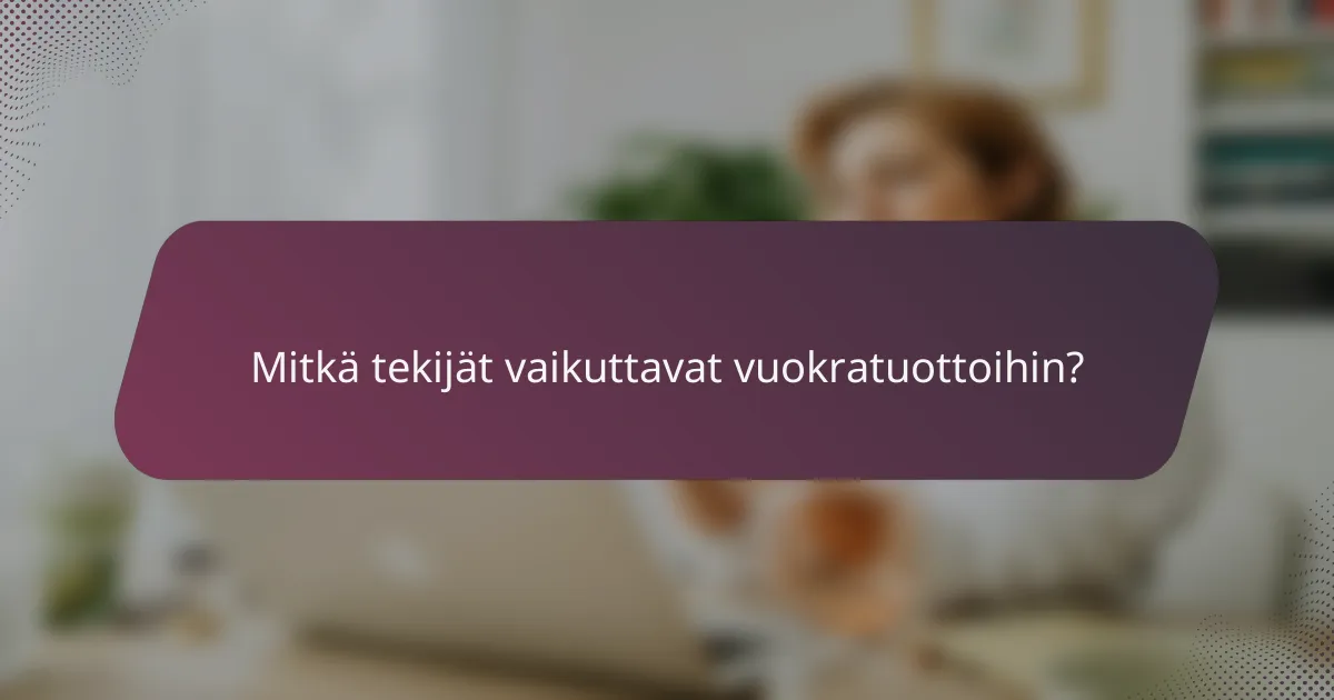 Mitkä tekijät vaikuttavat vuokratuottoihin?