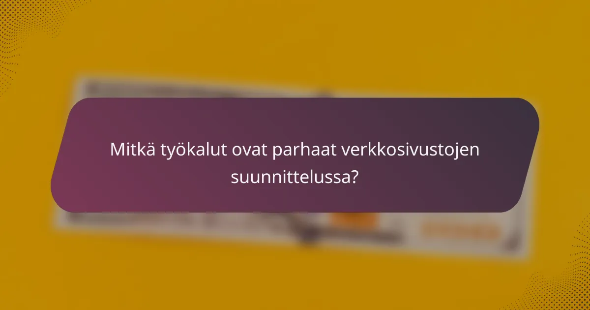 Mitkä työkalut ovat parhaat verkkosivustojen suunnittelussa?
